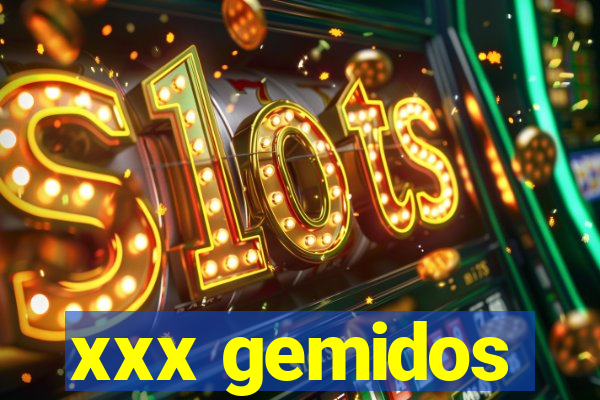 xxx gemidos